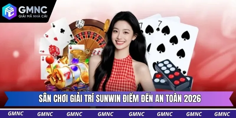 Sân chơi giải trí Sunwin điểm đến an toàn 2026