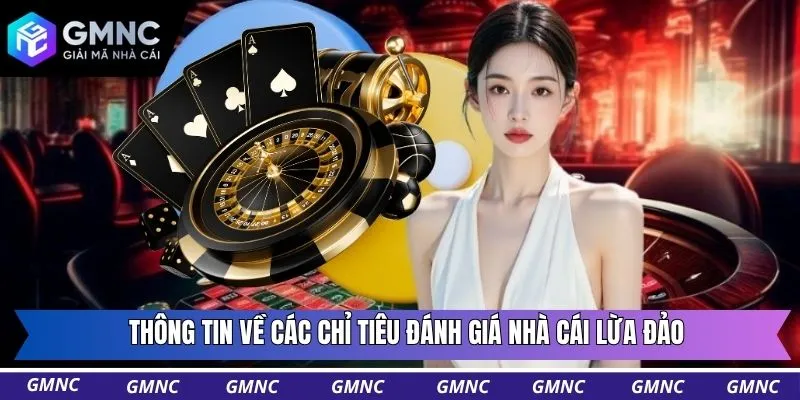 Thông tin về các chỉ tiêu đánh giá nhà cái lừa đảo